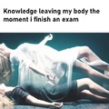 Knowledge leaving my body