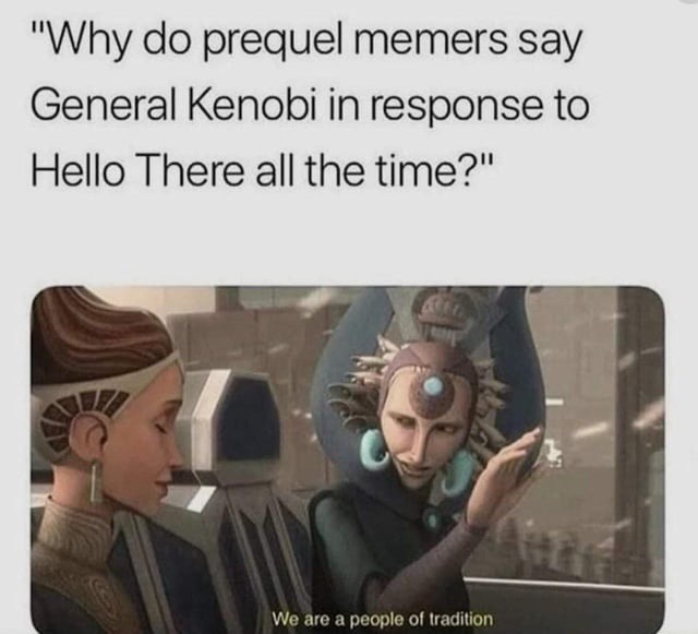 Prequel fans have a sacred code. Don’t ask, just respond ‘General Kenobi’ - meme