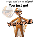 You just got Vectored!!!