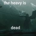 Heavy is dead