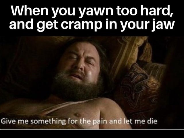 cramp in your jaw - meme
