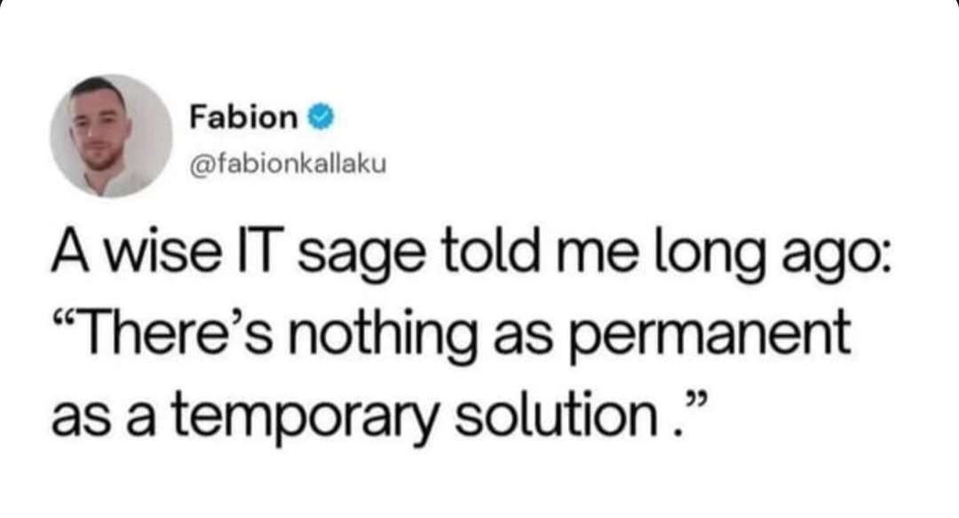 Nothing lasts longer than a temporary IT fix - meme