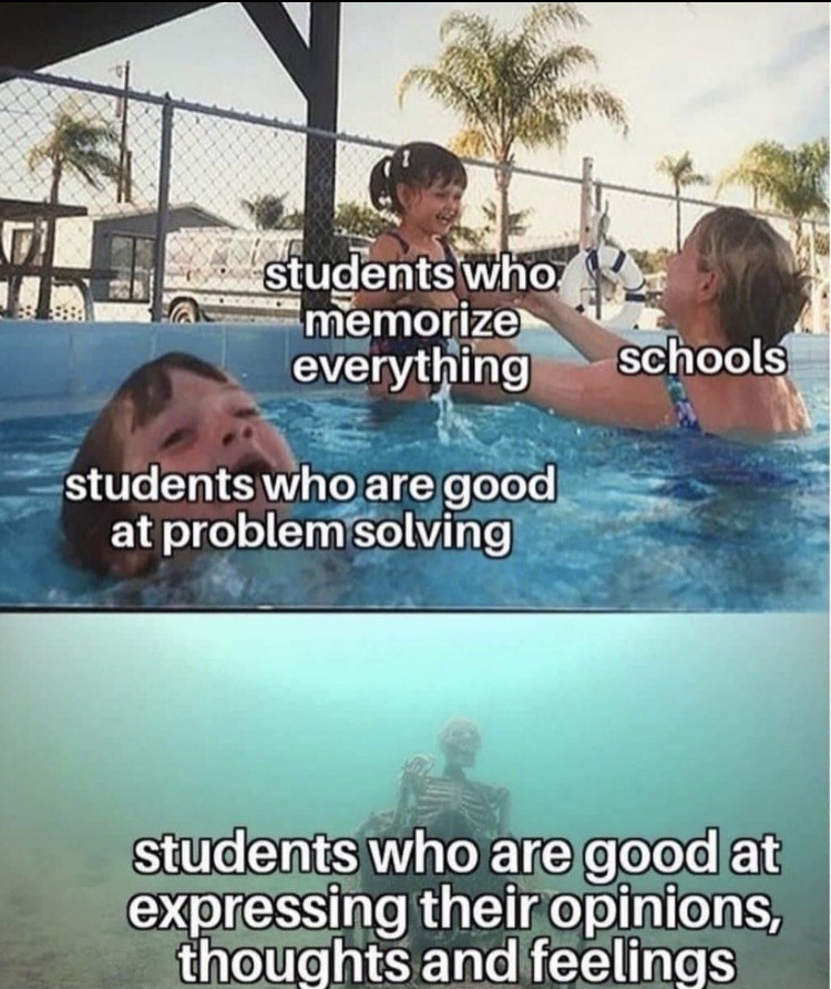 that’s the only thing that education is...memorizing - meme