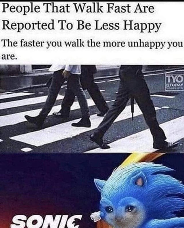 The faster you walk, the more unhappy you are - meme