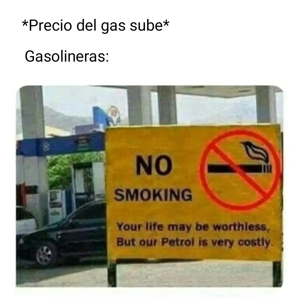No fumes. Tú vida puede no valer nada, pero nuestro petróleo cuesta mucho - meme