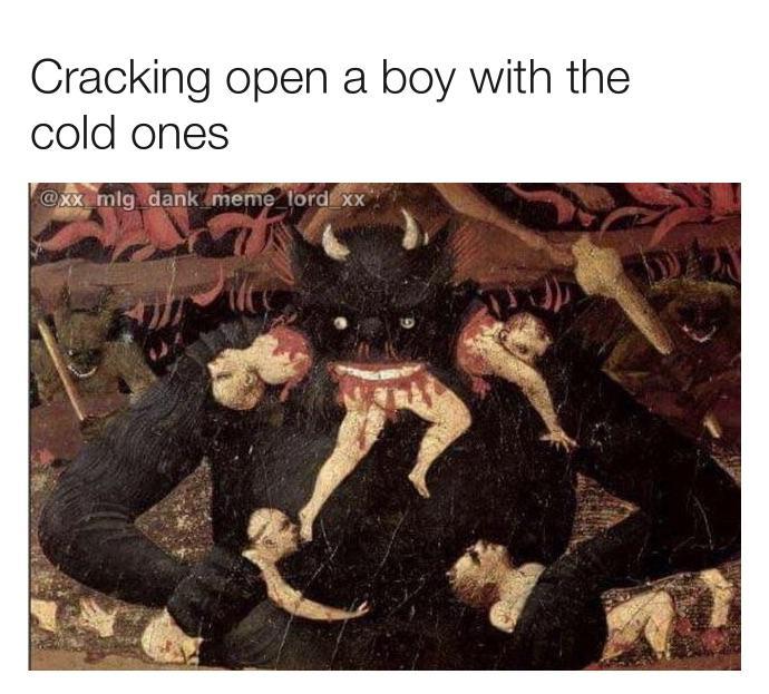 Cracking open a boy with the cold ones - meme
