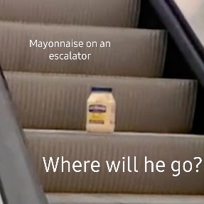 The mayonnaise has escalated - meme