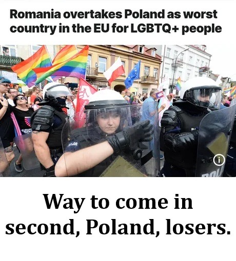 ﻿Romania overtakes Polandas worst countryin theEU for LGBTQ+ people Way to come in second, Poland, losers: