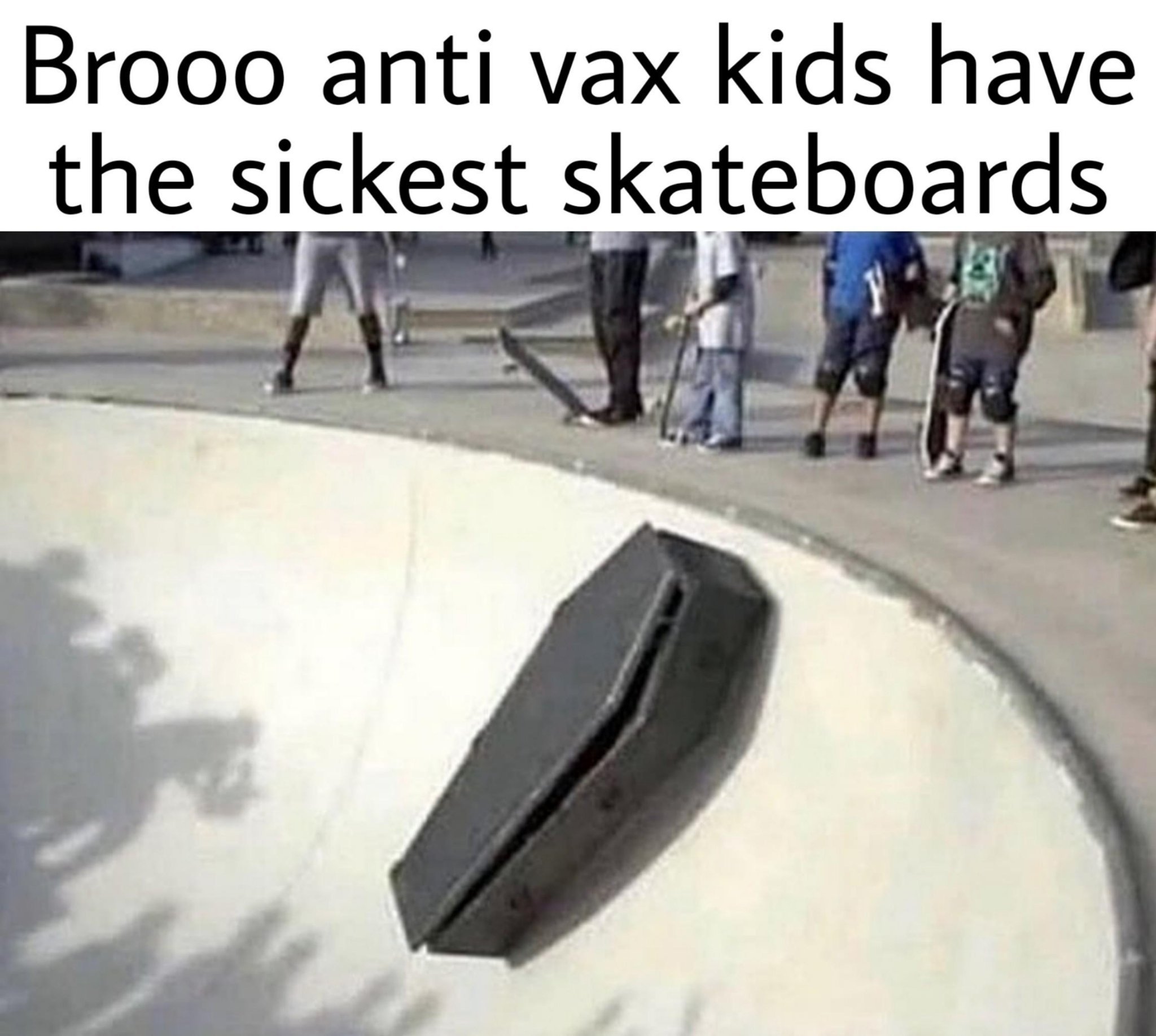 Les enfants "anti-vax" ont le pire skateboard - meme