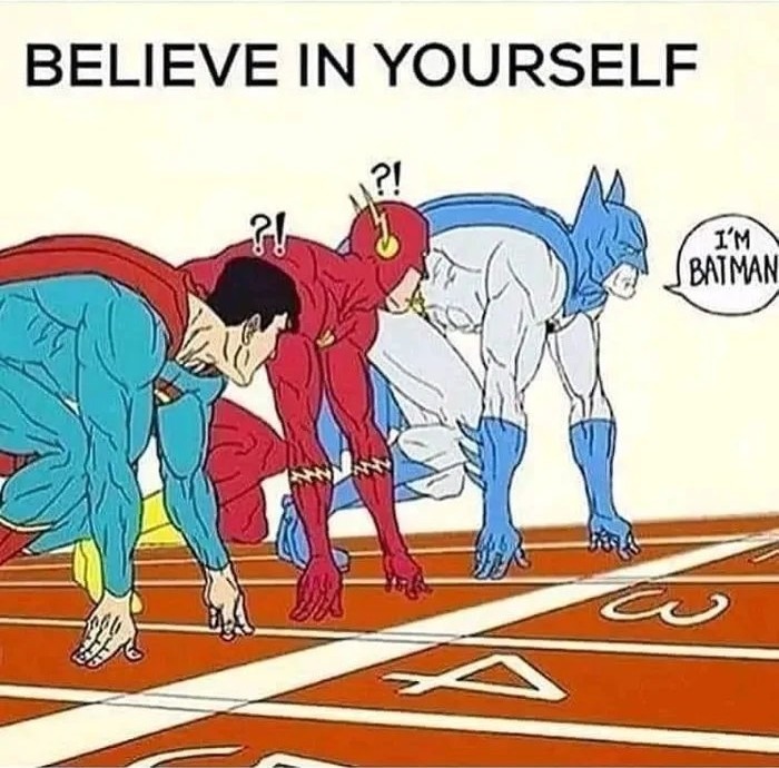 Just believe in yourself, I'm batman - meme