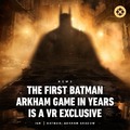The new Batman arkham game will be a VR exclusive