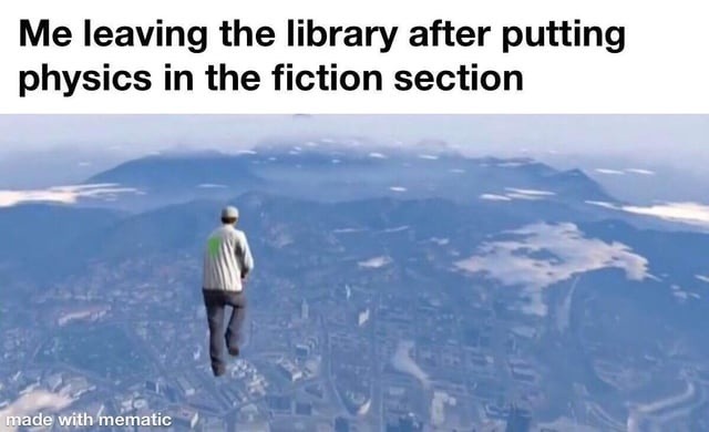 Me casually re-shelving physics under fiction and walking away like a legend - meme