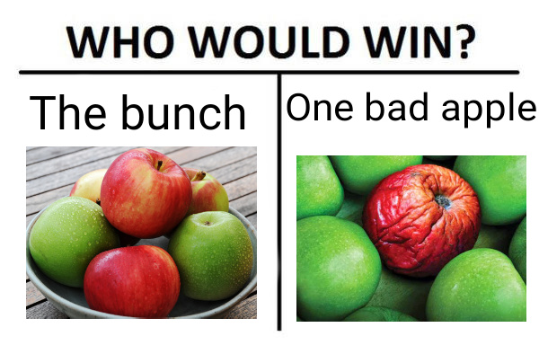 One Bad Apple Spoils The Bunch - meme