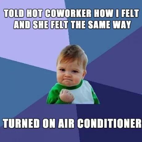 Told coworker how I felt. She turned on the AC - meme