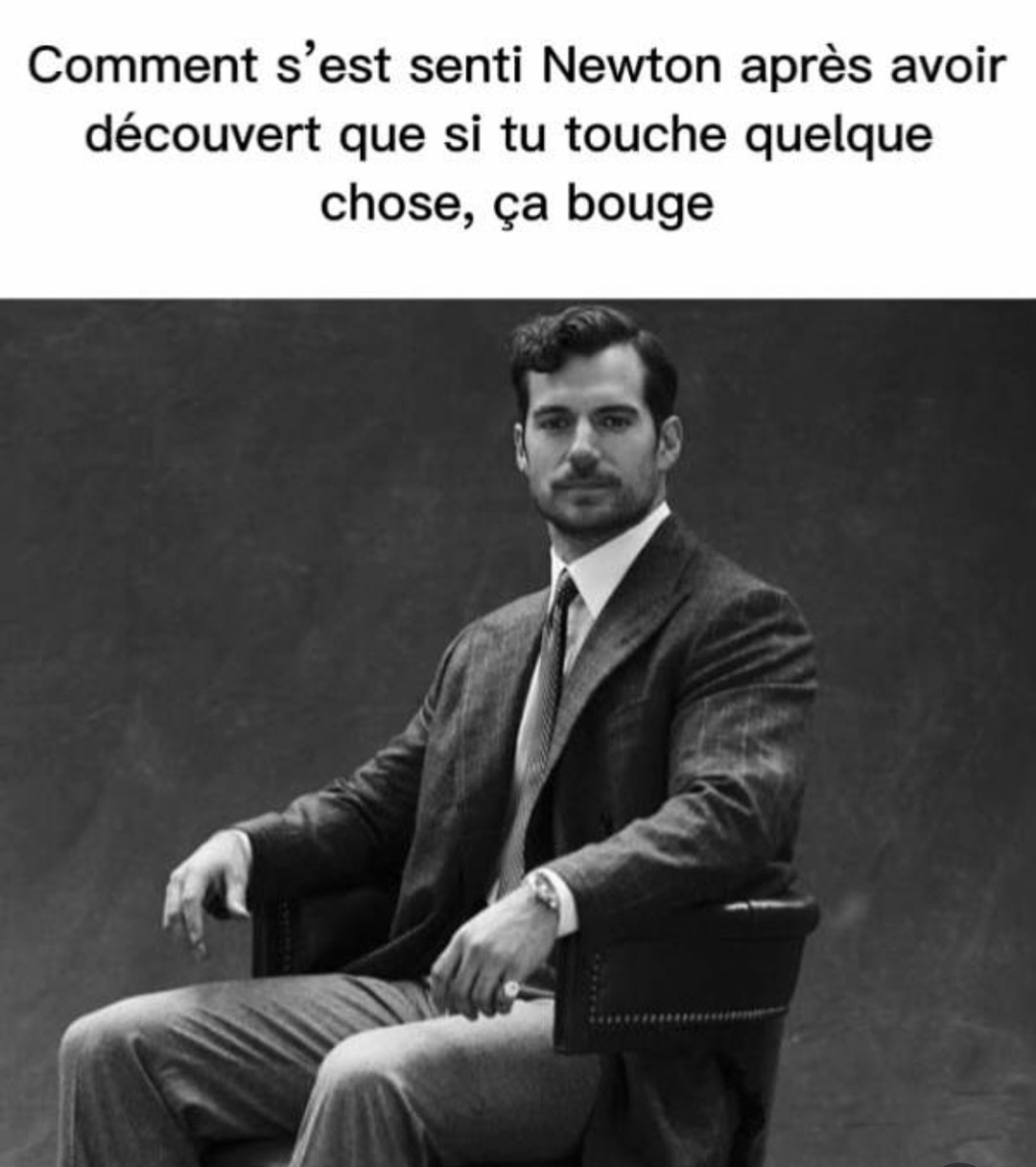 Newton après avoir poussé une chaise pour la 1ère fois - meme