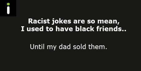 Im not racist, racist is a crime and crimes are for Black people. - meme