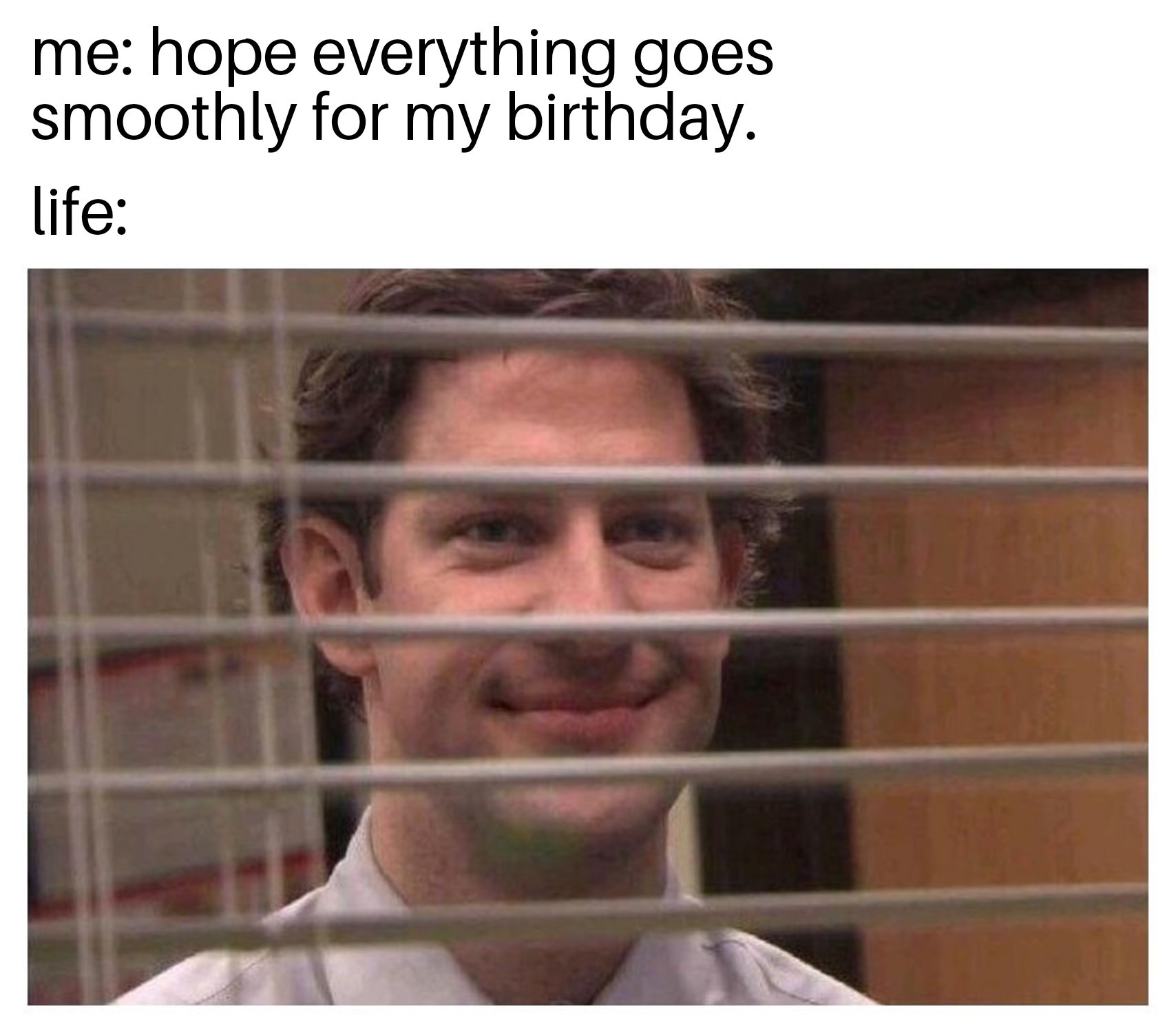 It's my birthday but life have different plans - meme