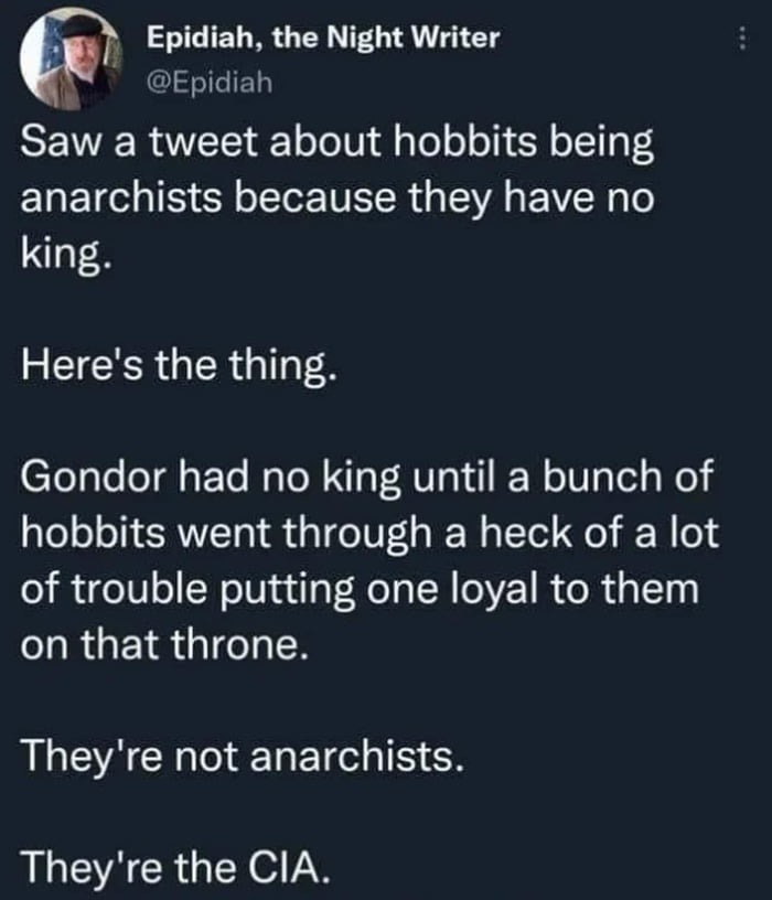 “Anarchistic hobbits without kings.” - meme