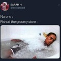 Fish at grocery be like ...