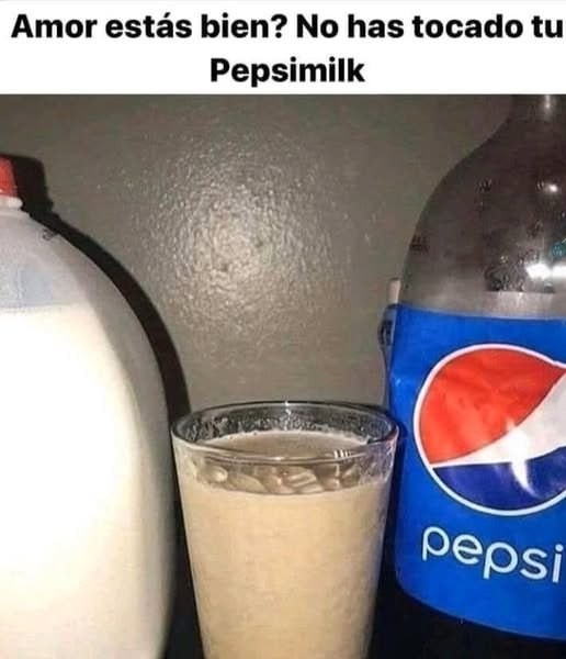 No has tocado tu Pepsimilk amor... qué te pasa? - meme