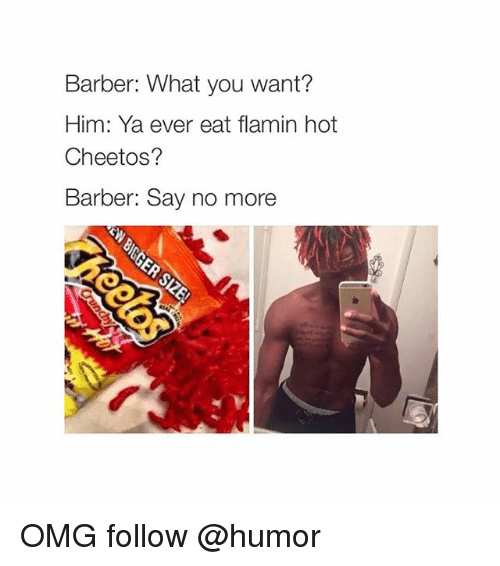 YEAH I WANT THE HOT CHEETOS STYLE SAY NO MORE - meme