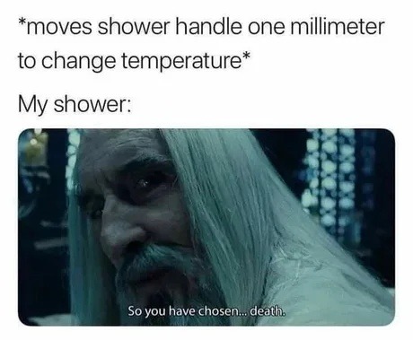 Move the shower handle one millimeter, meet instant death - meme