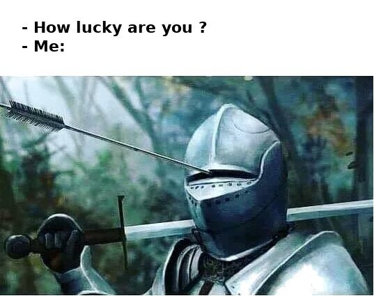 Only I have this kind of ''luck'' - meme