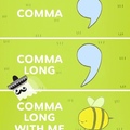 comma long with me...