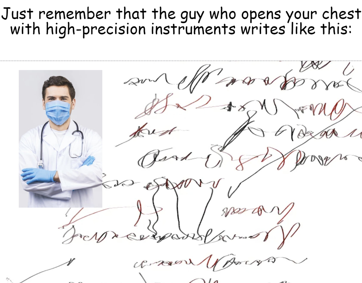 How can someone with such a bad handwriting handle a scalpel?! - meme