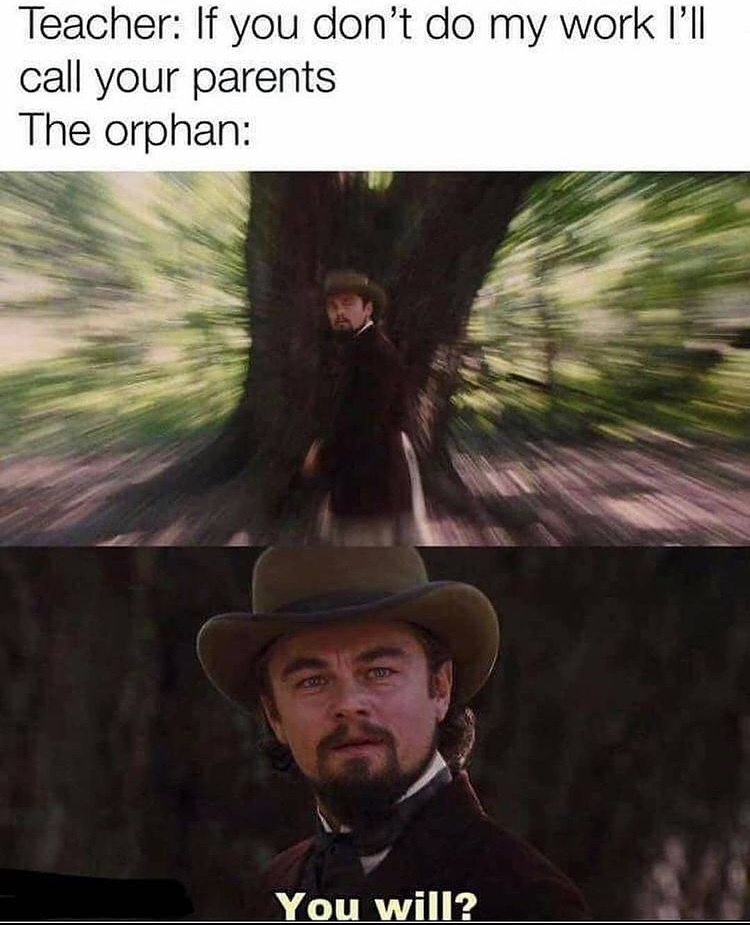 punch an orphan. what are they gonna do? call their parents? - meme