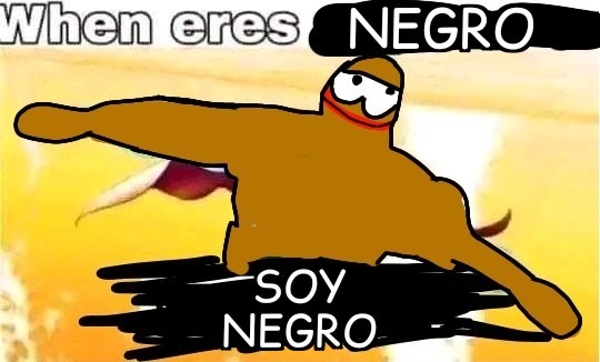 when eres negro: - meme