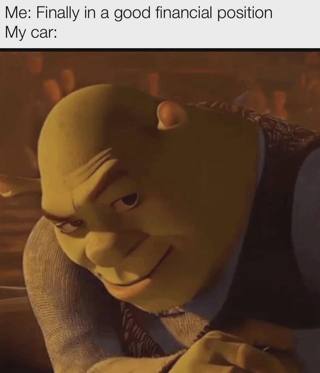 ﻿Me: Finally in a financial position My car: good