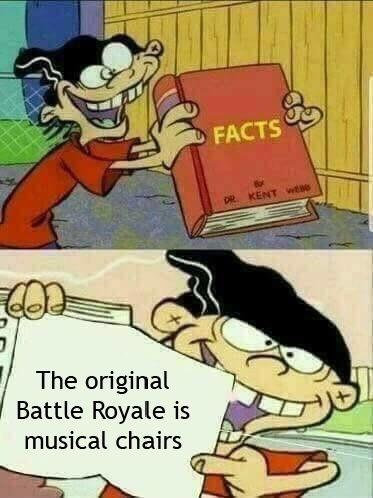 The original Battle Royale is musical chairs - meme