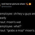 For the Gen-Zs out there - "Moon's wet uwu" or whatever
