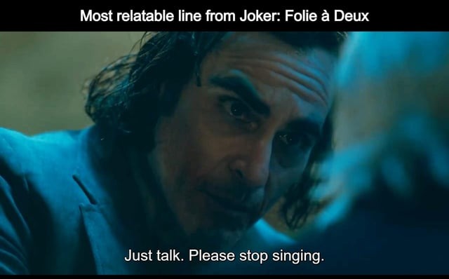 Just talk. Please stop singing - meme