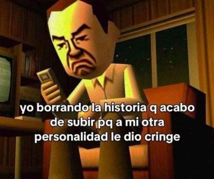 Borrando la historia porque a mi otro yo le dio cringe - meme