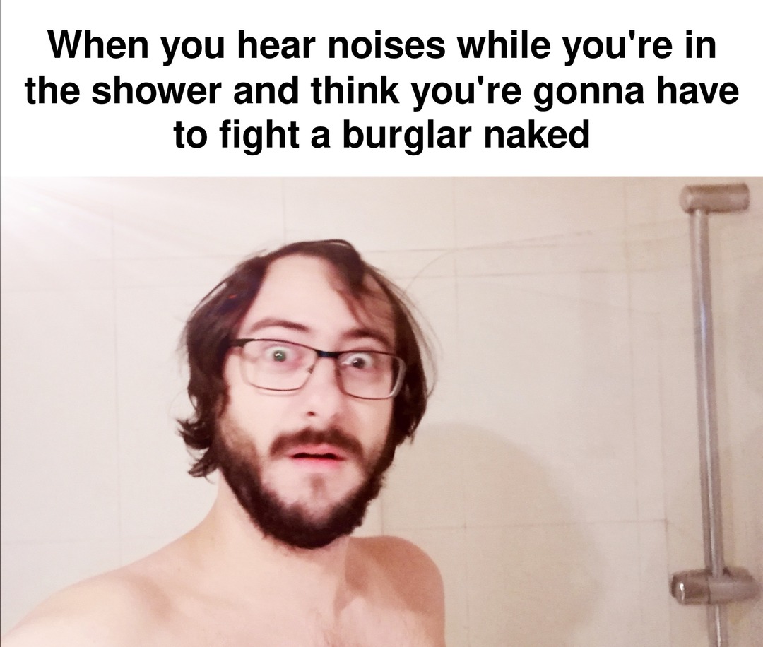 When you hear noises in the shower - meme