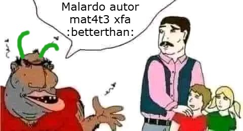 La frase pseudo bardera mas, sin gracia, quemada, fome y npcerdo q c pudo haber inventado los memedroiders sin creatividad para crear bardo y solo c la pasan espamiando como los chistes del autor