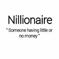 I'm a nillionaire