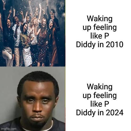 Waking up feeling like P Diddy in 2024 - meme