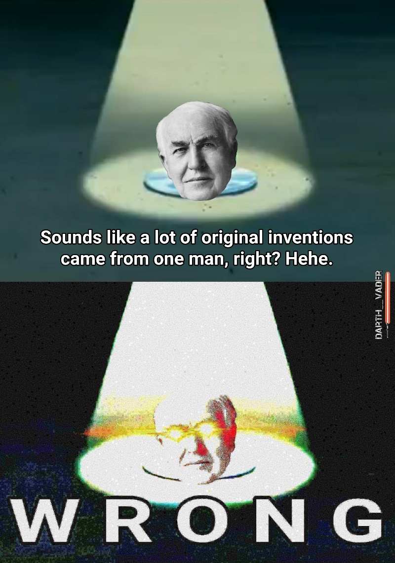 Thomas Edison, everyone. - meme