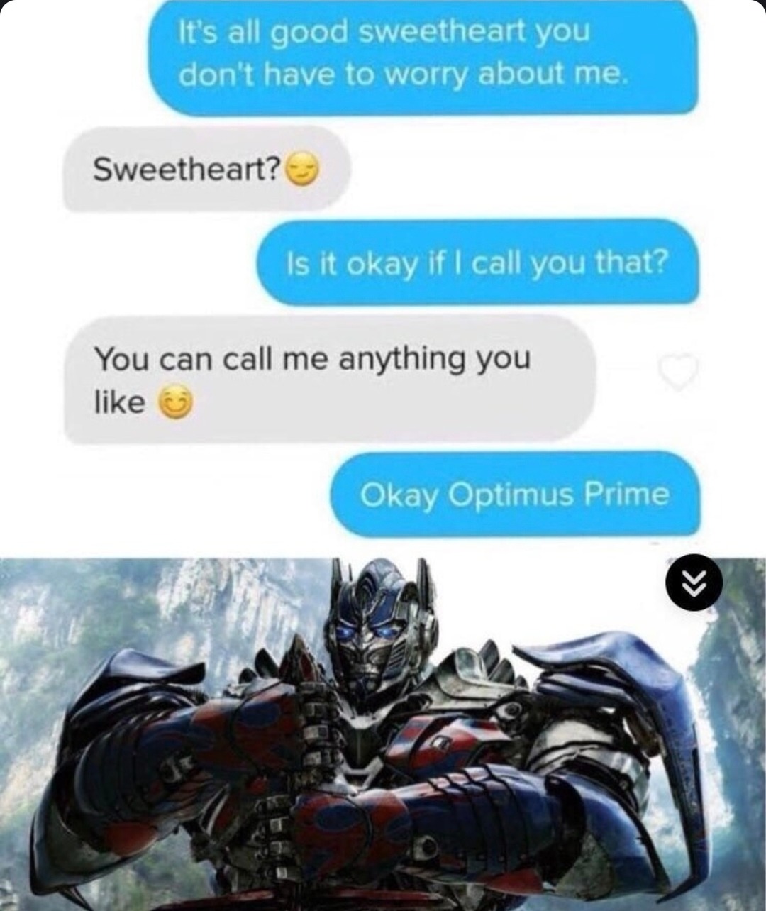 Sweetheart? Call me anything you want, Optimus Prime - meme