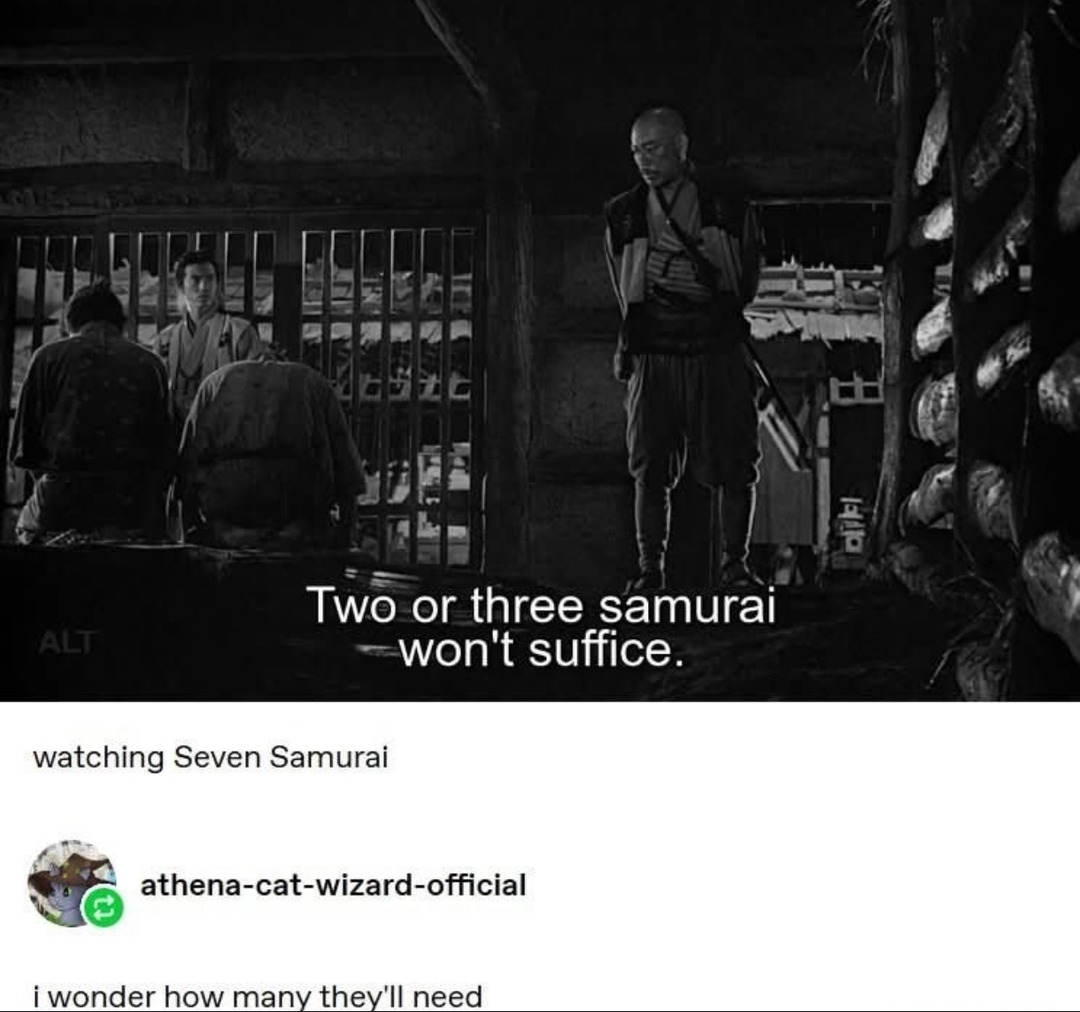 Three samurai ain’t gonna cut it, bro - meme