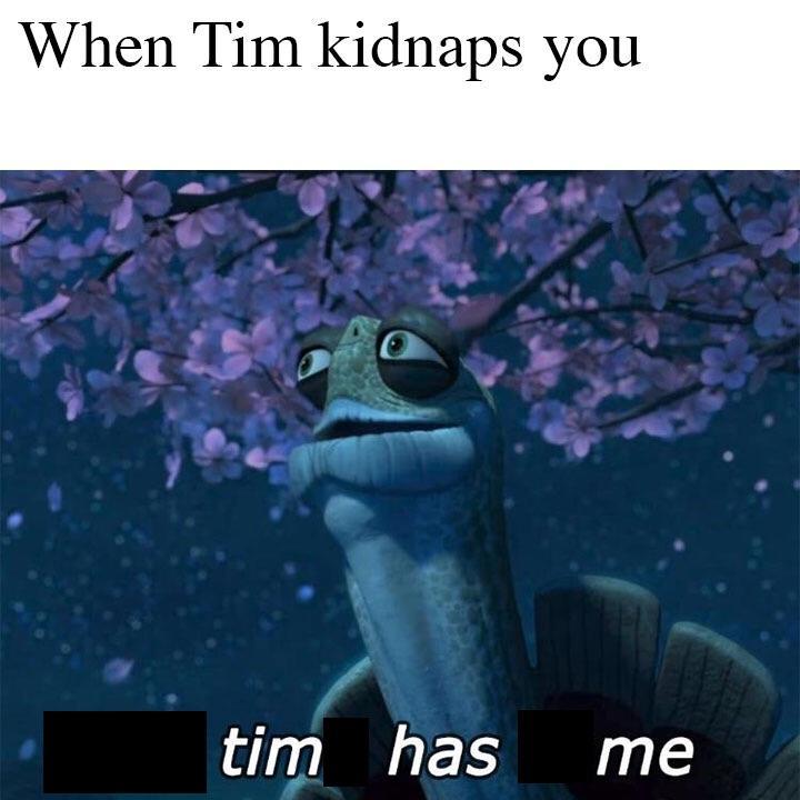 No not Tim! - meme