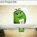 Forgive me.