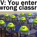 pov you entered the wrong classroom