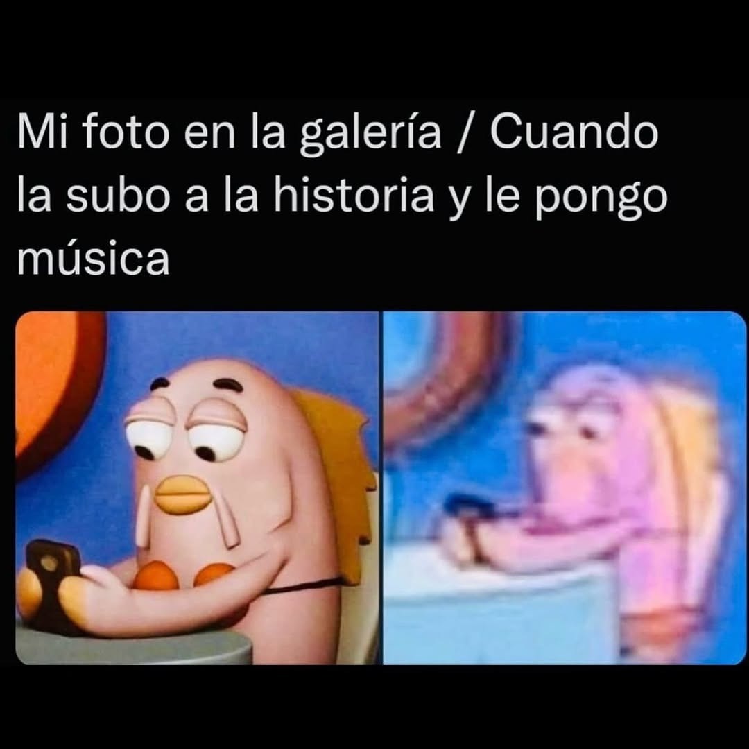 Mi foto en galería vs cuando le pongo música y la subo - meme