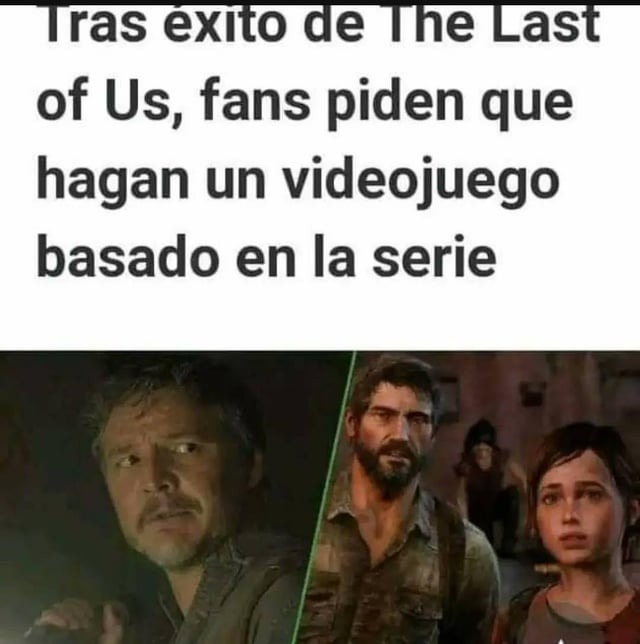 Sale videojuego de la serie The Last of Us - Meme by 2sxndri :) Memedroid