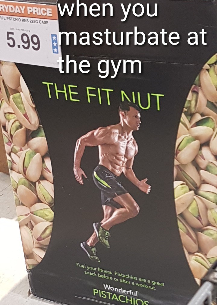 Gym nut best nut - meme