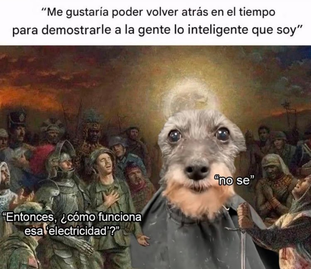 quiero volver al pasado solo pa lucirme de listo y luego me trabo explicando electricidad - meme